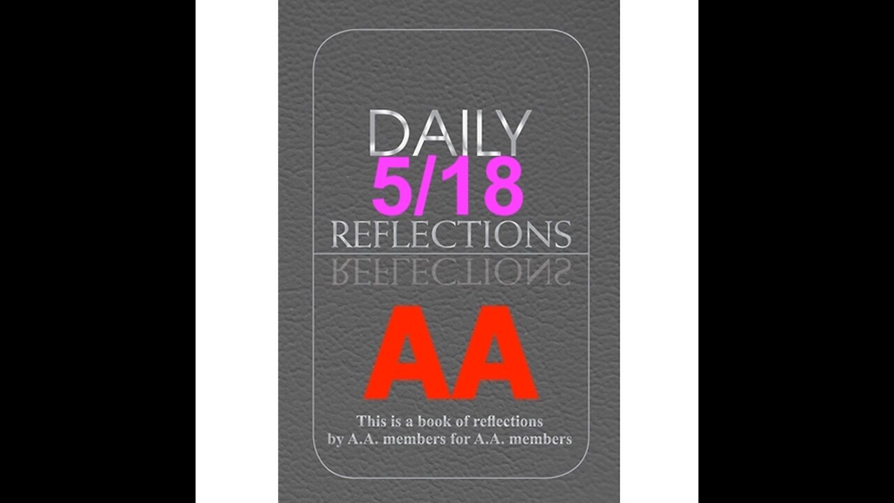 Daily Reflections – May 18 – A.A. Meeting - - Alcoholics Anonymous - Read Along