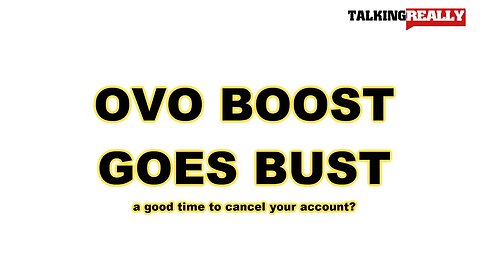OVO Boost goes bust | Talking Really Channel | good time to cancel your account