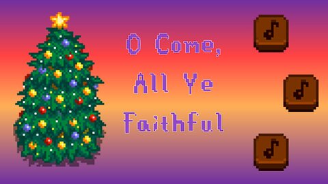 Oh Come, All Ye Faithful on Flute Blocks- Stardew Valley