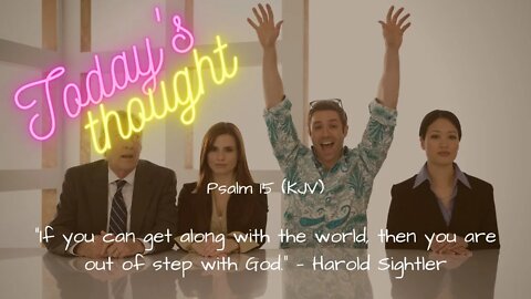 Daily Scripture & Prayer |Today's Thought | Psalm 15 "If you can get along with the world..."