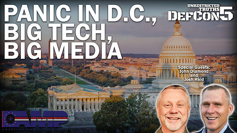 Panic in D.C., Big Tech, Big Media with John Diamond and Josh Reid | Unrestricted Truths Ep. 213