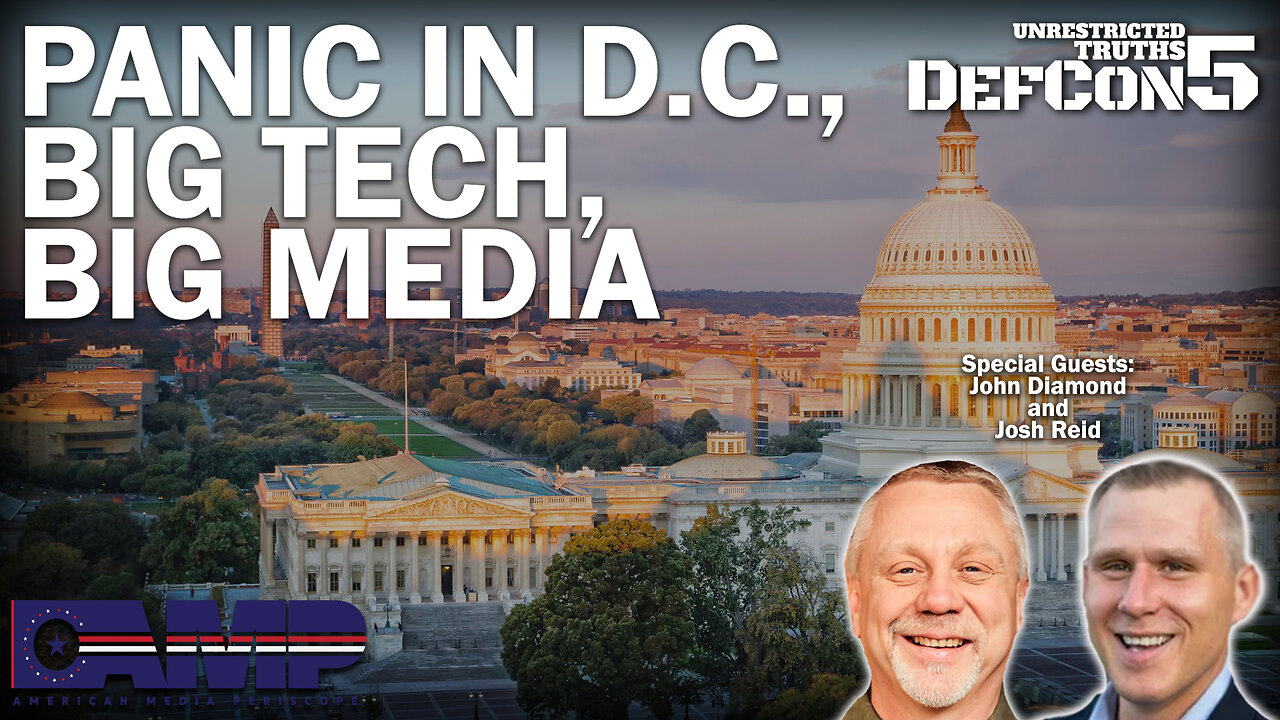 Panic in D.C., Big Tech, Big Media with John Diamond and Josh Reid | Unrestricted Truths Ep. 213