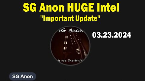 SG Anon HUGE Intel: "SG Anon Important Update, March 23, 2024"