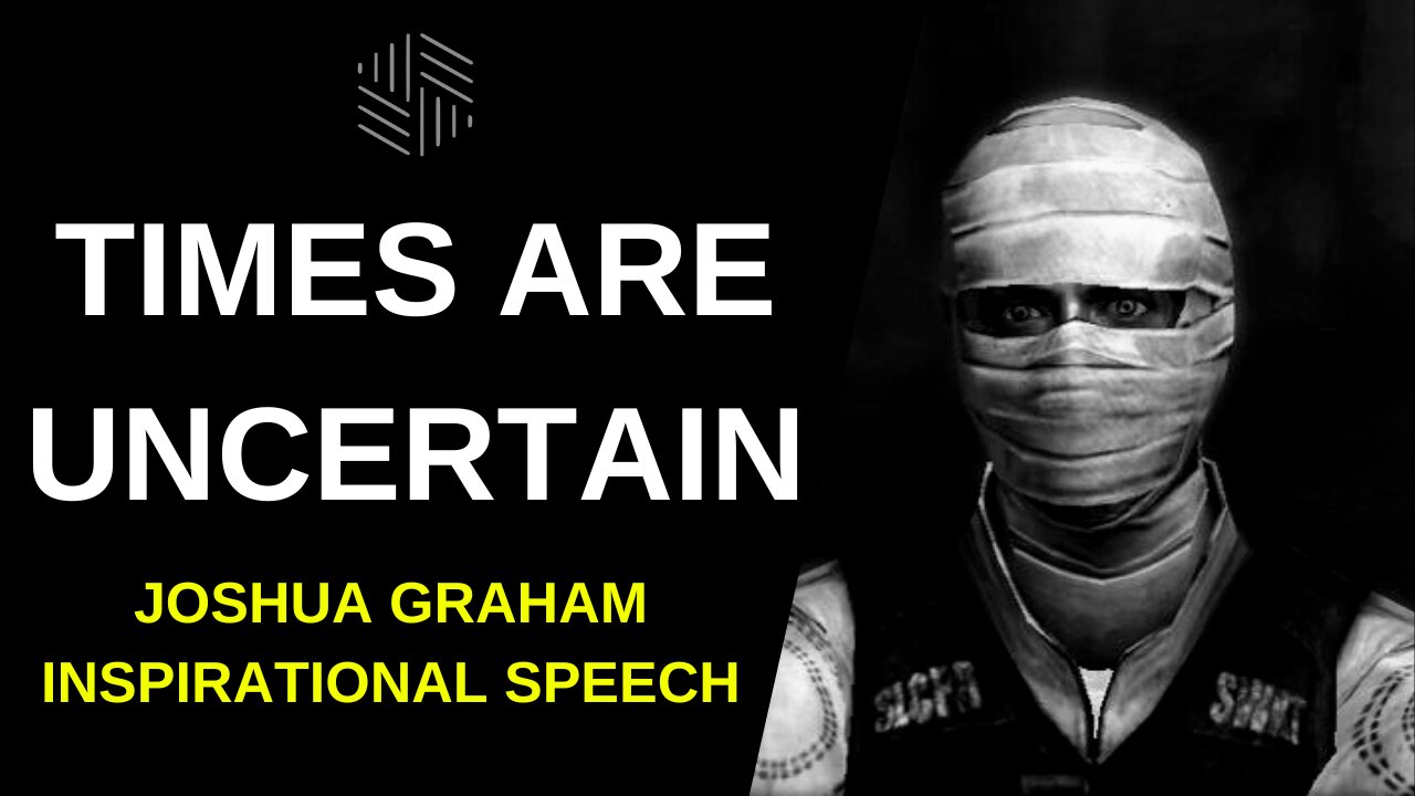 Times are Uncertain" JOSHUA GRAHAM Inspirational Speech