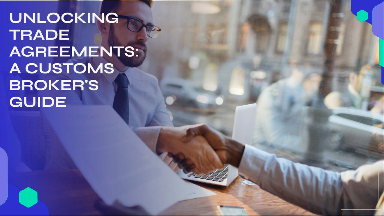 Unraveling the Web: Mastering Trade Agreements for Customs Brokers