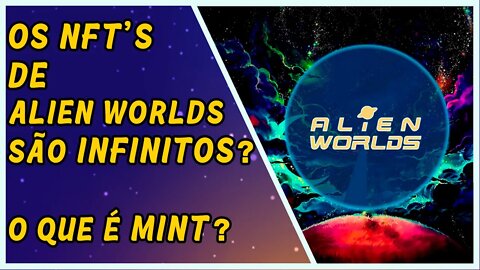 Os NFT's de Alien Worlds são infinitos? o que é Mint?