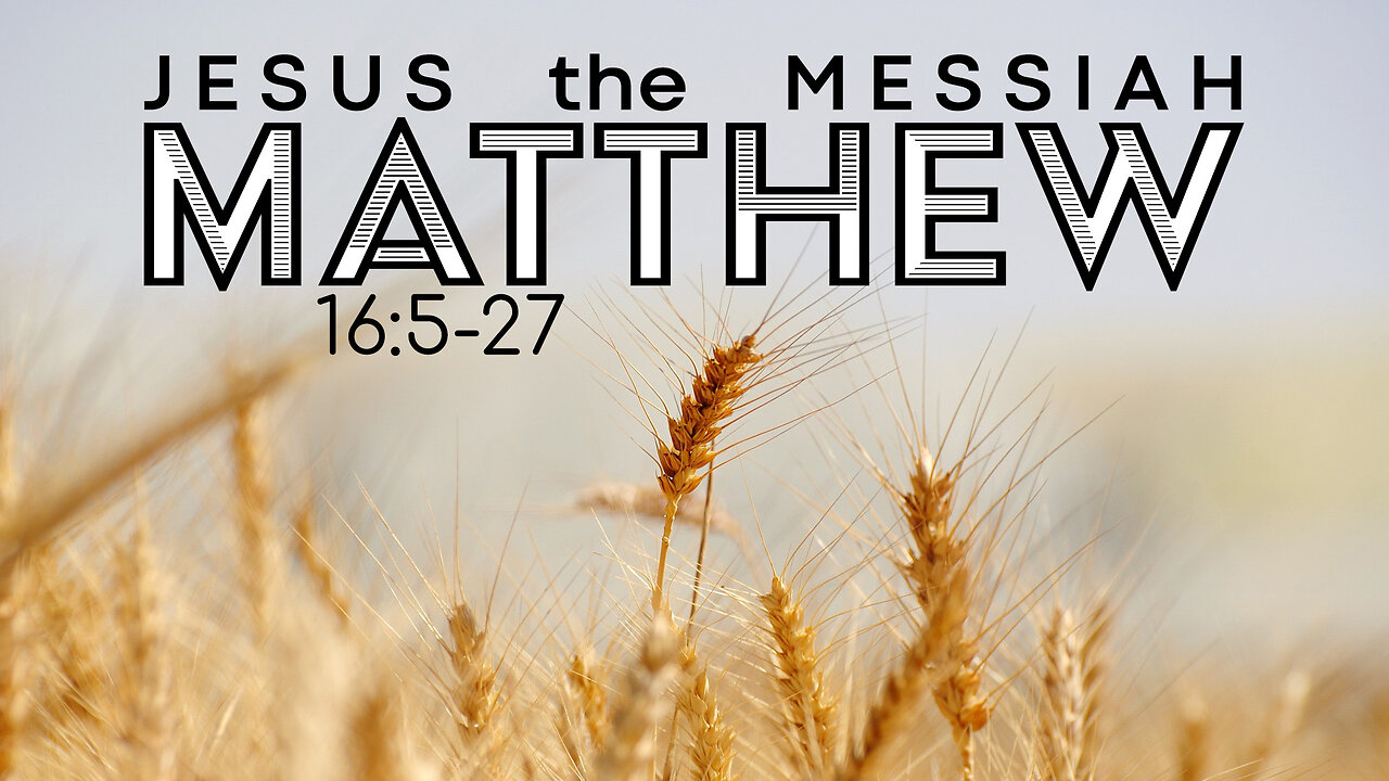 Matthew 16:5-27 "Jesus the Messiah"