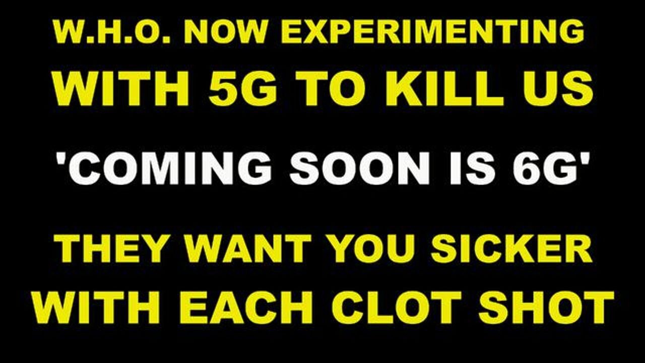 W.H.O. Now Experimenting With 5G To Kill Us - Vaccinated Getting Sicker With Each Shot