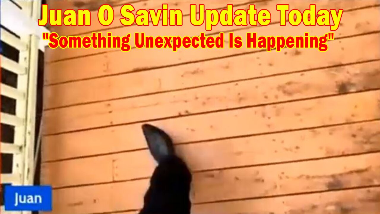 Juan O Savin Update Today 12.30.23: "Something Unexpected Is Happening"