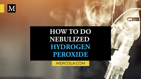 Dr. Mercola Discusses How to Do Nebulized Hydrogen Peroxide