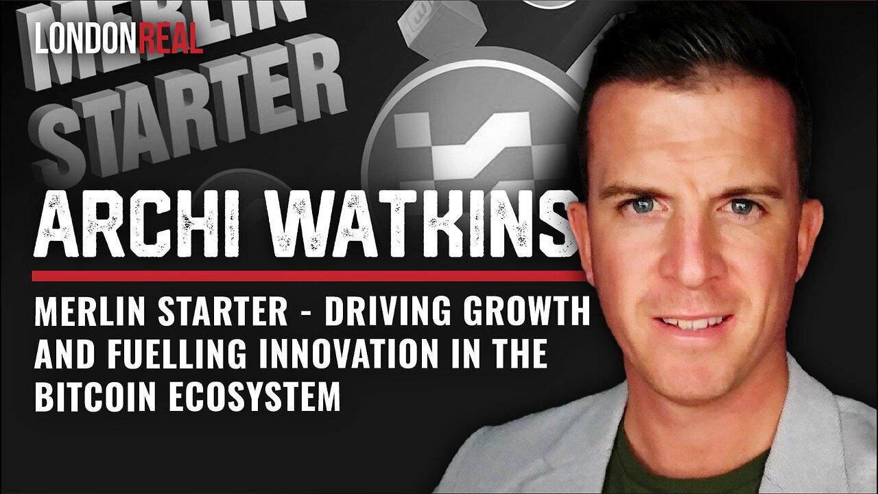 Archi Watkins - Merlin Starter: Driving Growth & Fuelling Innovation In The Bitcoin Ecosystem