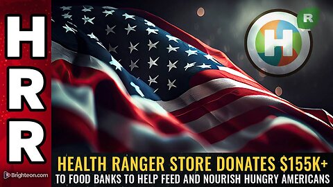 Health Ranger Store donates $155K+ to food banks to help feed and nourish hungry Americans