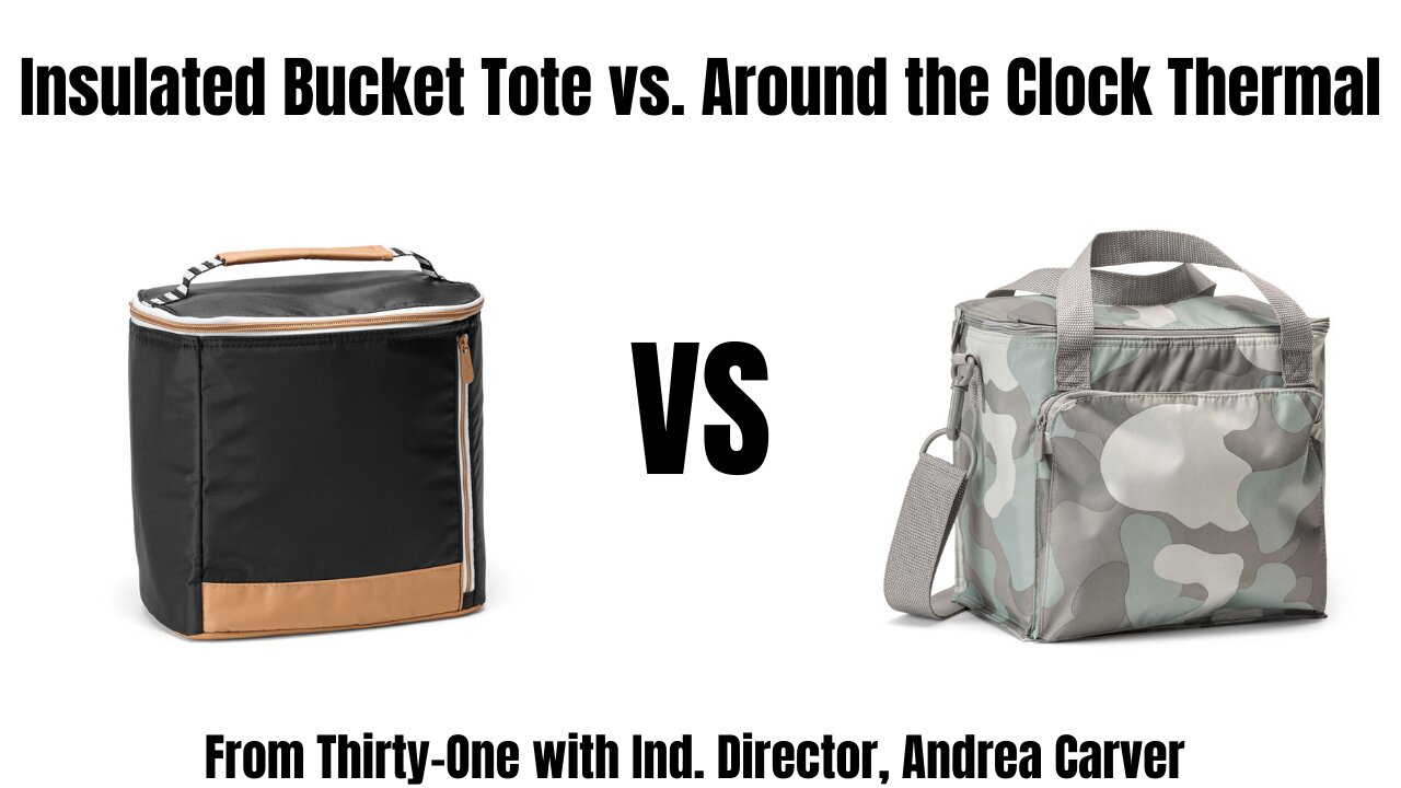 Insulated Bucket Tote vs. Around the Clock Thermal from Thirty-One | Ind. Director, Andrea Carver