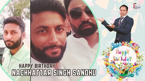 I wish you a very sweet and happy birthday, Nachhattar Singh Sandhu !