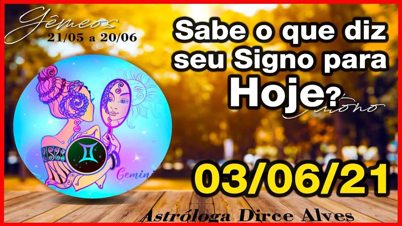 Horóscopo do Dia 03/06/2021 previsões astrais para todos os signos - Dirce Alves [Quinta-feira ] #1