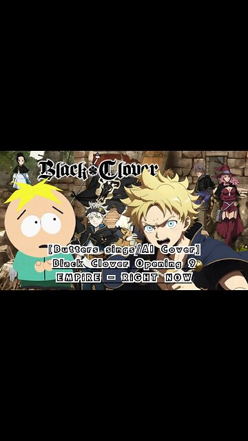 [Butters sings/AI Cover] Black Clover Opening 9 EMPiRE - RiGHT NOW