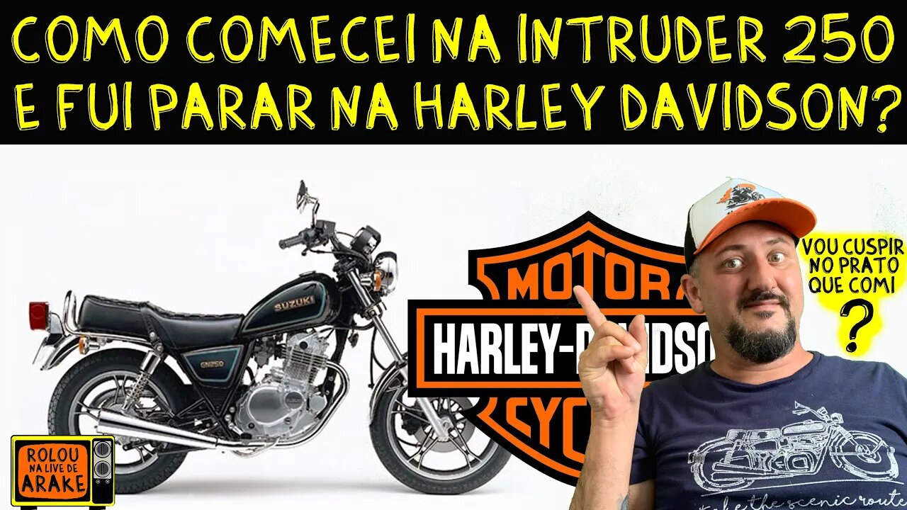 Como comecei na INTRUDER 250 e fui para na Harley Davidson? VOU CUSPIR no prato que comi?