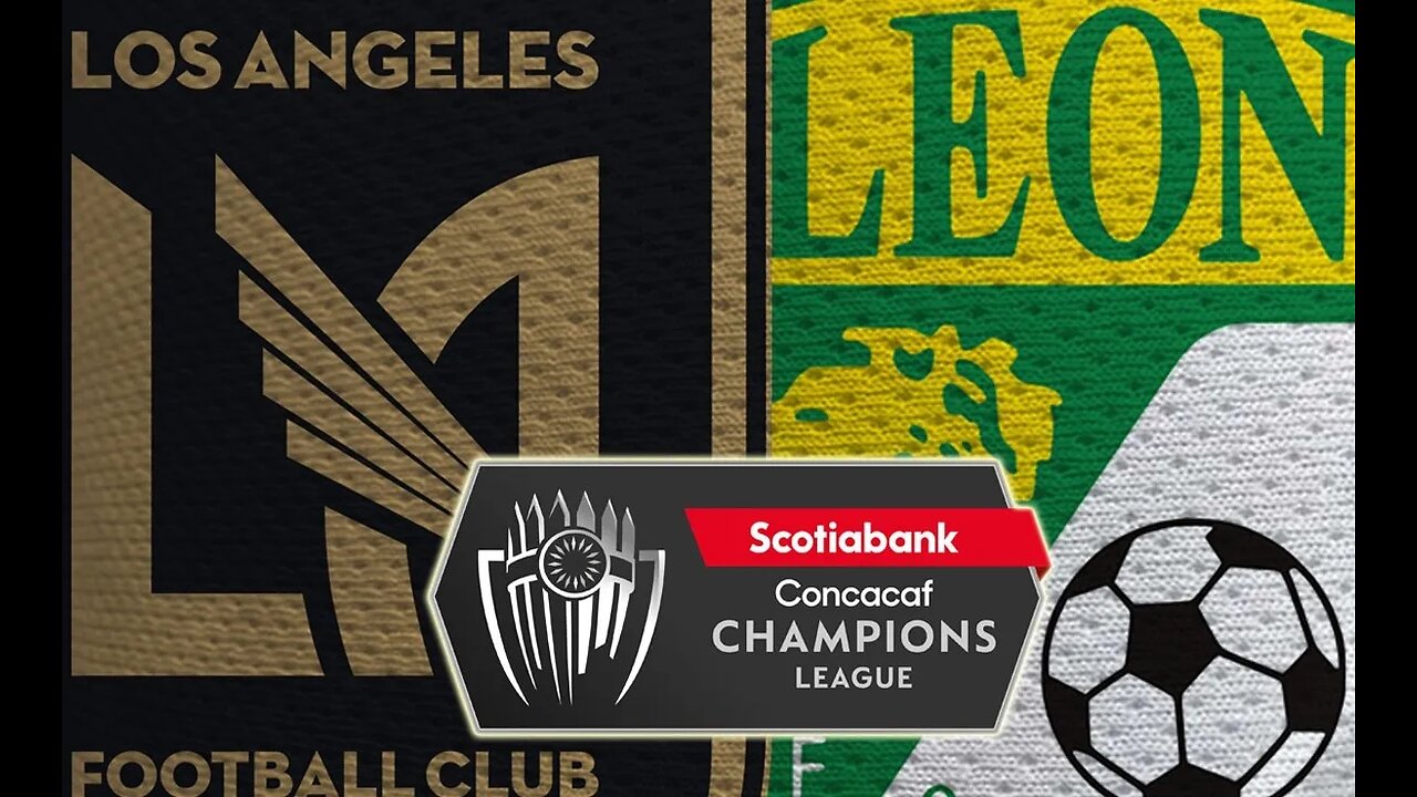 LOS ANGELES FC VS LEON FC CONCACAF CHAMPION LEAGUE