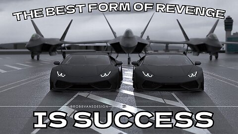 The Best Revenge is Success!