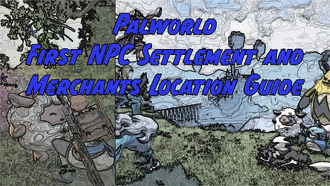 Palworld: First NPC Settlement and Merchants Location Guide