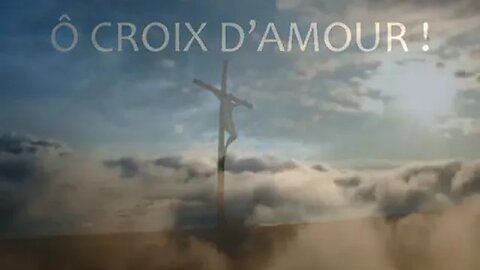 Ô CROIX D'AMOUR CHANT