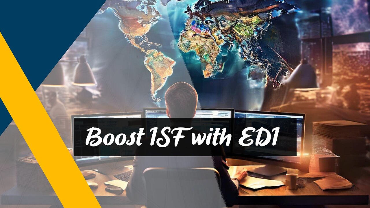 Boosting Compliance: The Power of EDI-Enabled Communication in ISF Filing