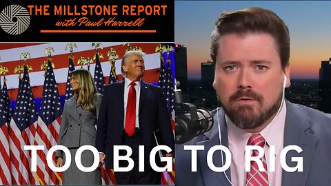 Millstone Report w Paul Harrell: Too BIG To RIG, Trump Wins In Landslide