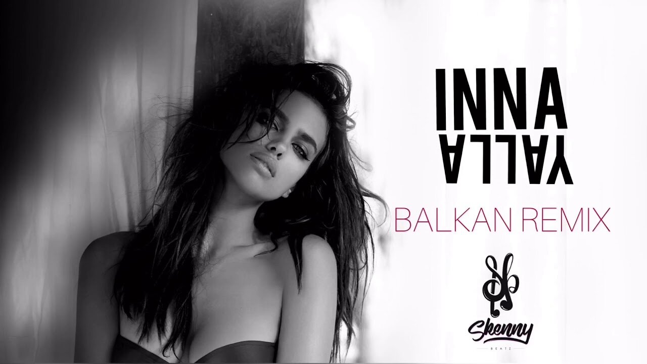 INNA - Yalla !BALKAN REMIX!