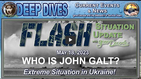 Flash Situation Update W/ gene Decode, May 18th, 2023 ~ Extreme Situation in Ukraine! THX John Galt