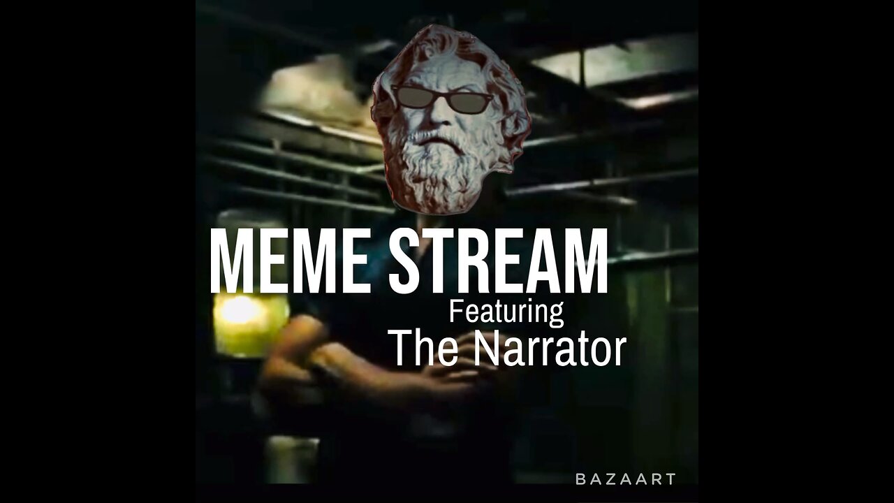Meme Stream featuring The Narrator