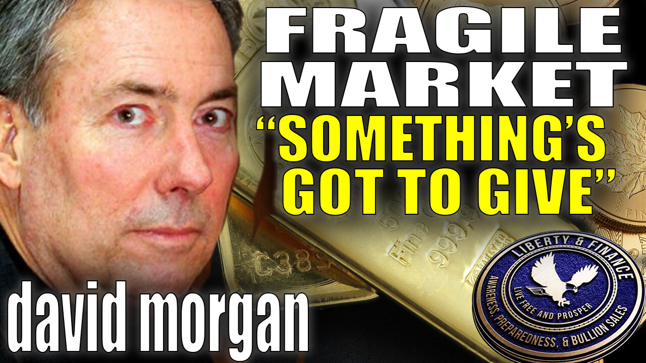 "Something's Got To Give" In This Fragile Market | David Morgan