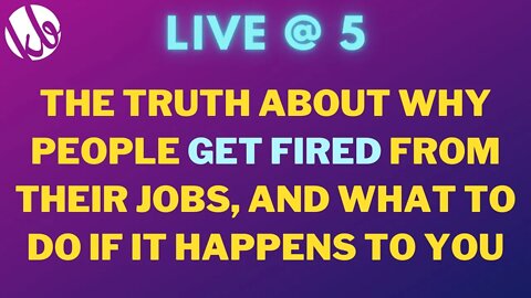 [Live @ 5] The truth about why people GET FIRED from their jobs, and what to do if it happens to you