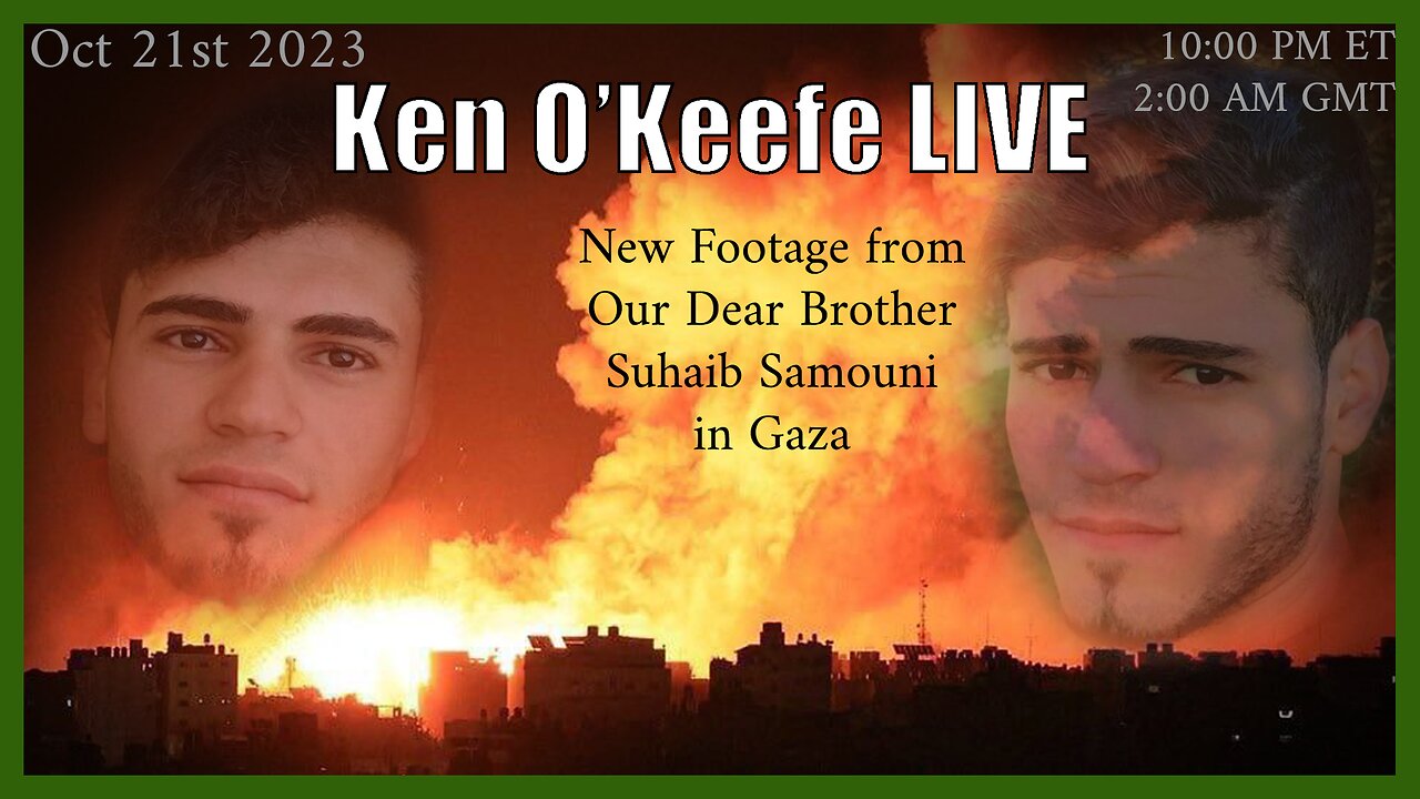 Ken O'Keefe Live on Saturday Night with Footage from Our Dear Brother Suhaib in Gaza