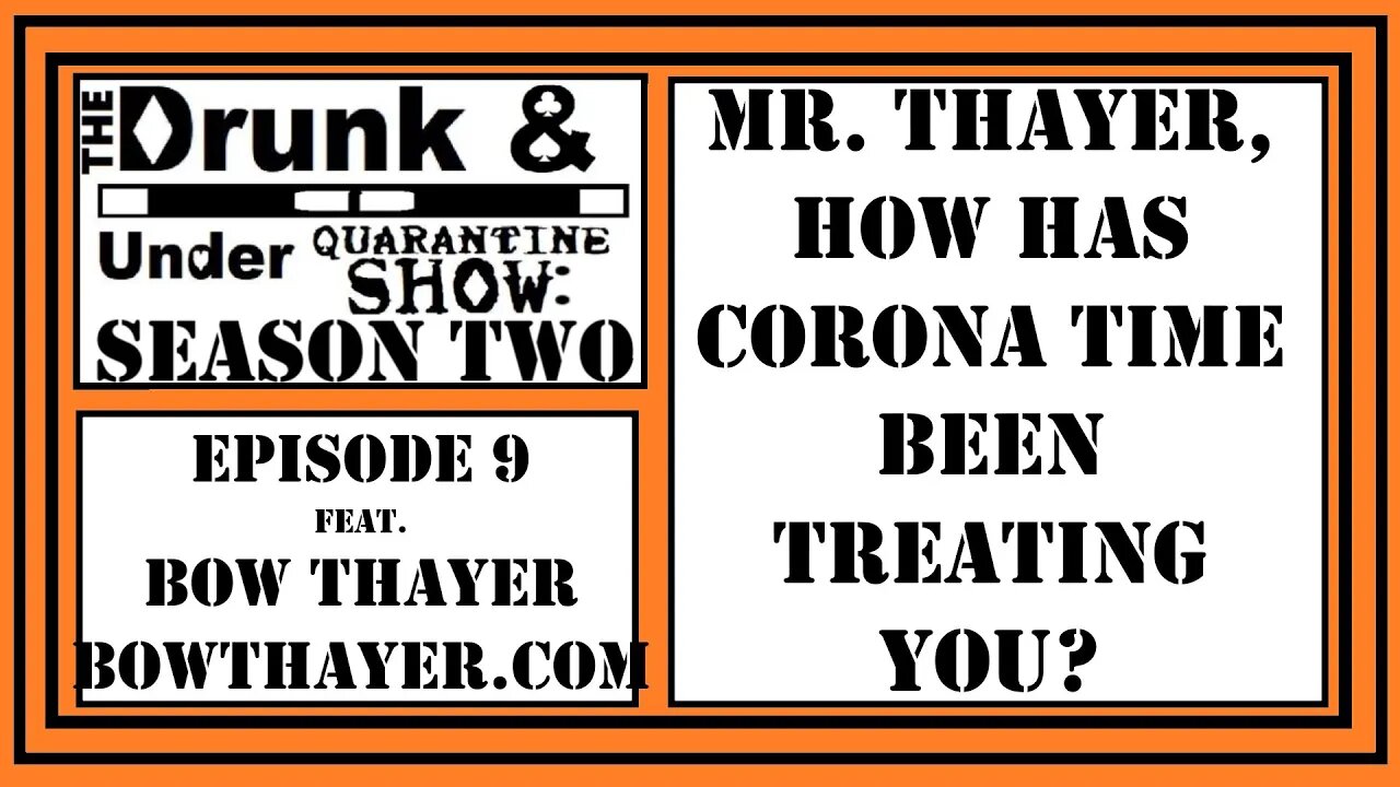 We Ask Bow Thayer How Corona Time Has Been Treating Him. Drunk & Under Quarantine Show Clips