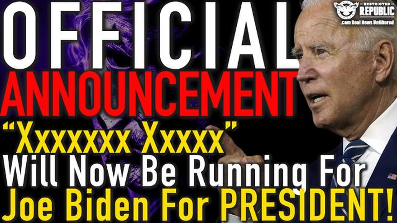 OFFICIAL ANNOUNCEMENT! “XXXXXXX XXXXX” WILL NOW BE RUNNING FOR JOE BIDEN FOR PRESIDENT 2024!