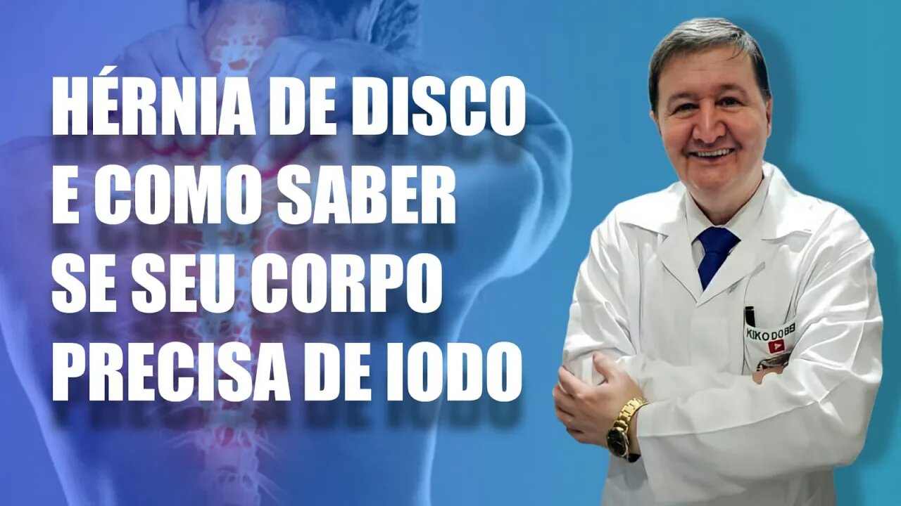 HERNIA DE DISCO E COMO SABER SE O SEU CORPO PRECISA DE IODO LUGOL