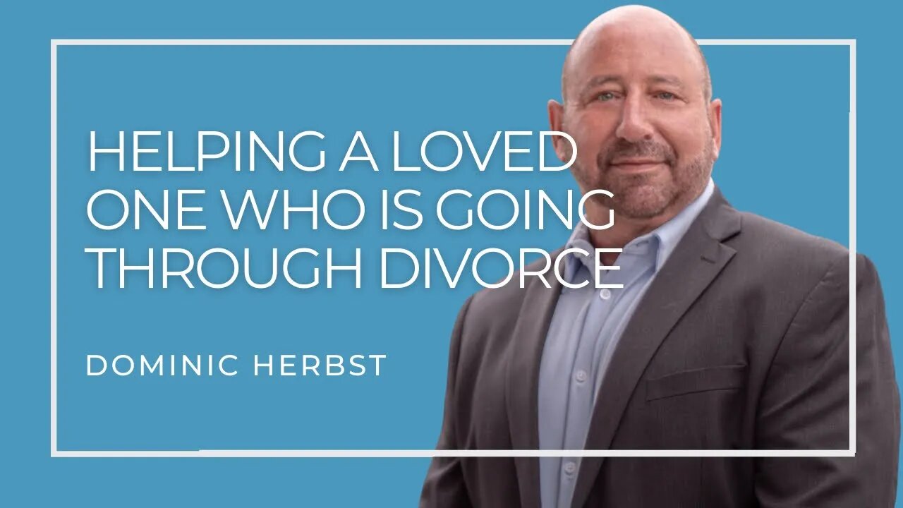 Helping A Loved One Who Is Going Through Divorce