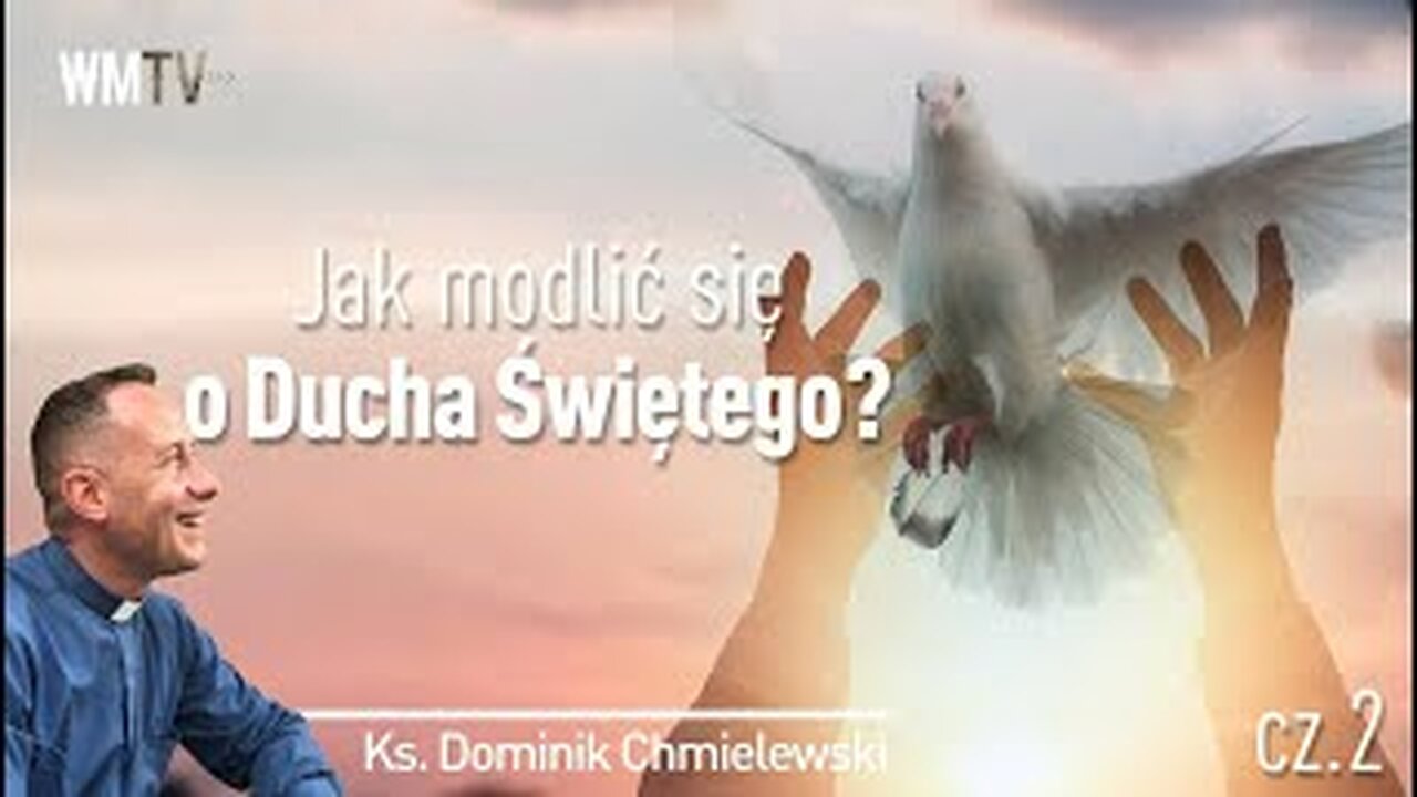 ks. Dominik Chmielewski - Jak modlić się o Ducha Świętego Cz. 2
