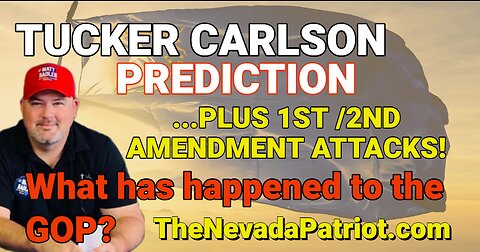Tucker Prediction plus...1st and 2nd Amendment under attack...what is wrong with the GOP?