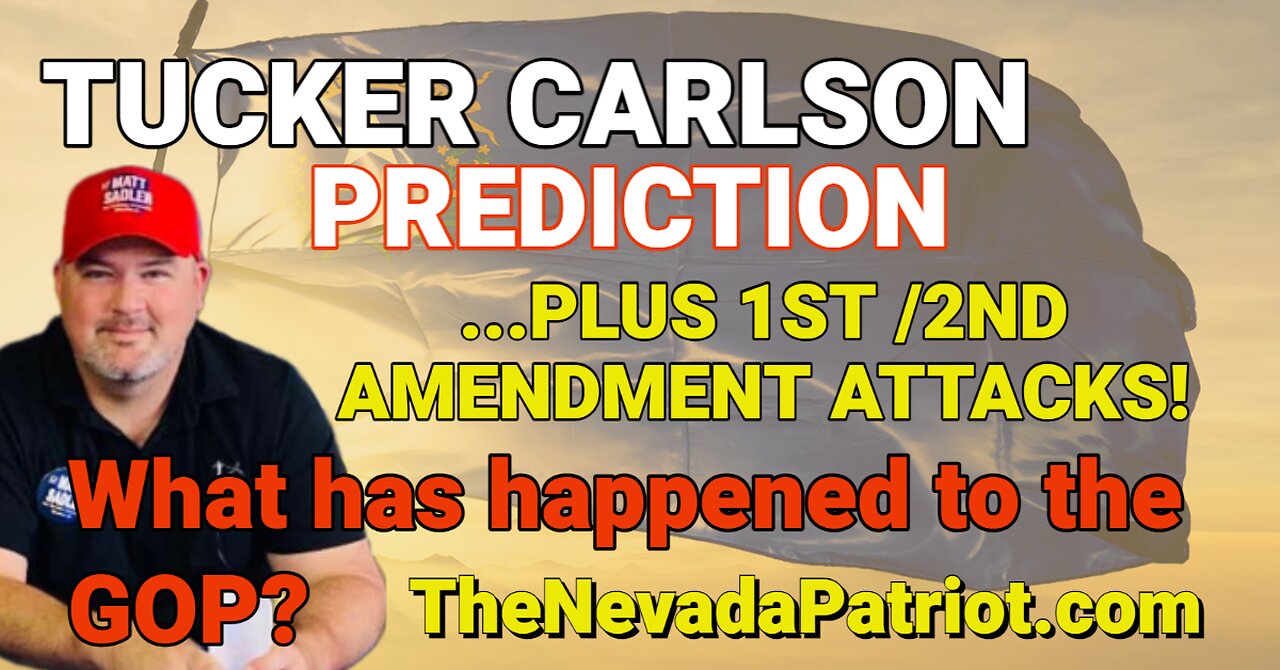 Tucker Prediction plus...1st and 2nd Amendment under attack...what is wrong with the GOP?