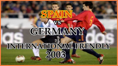 Spain vs Germany (International Frendly 2003)