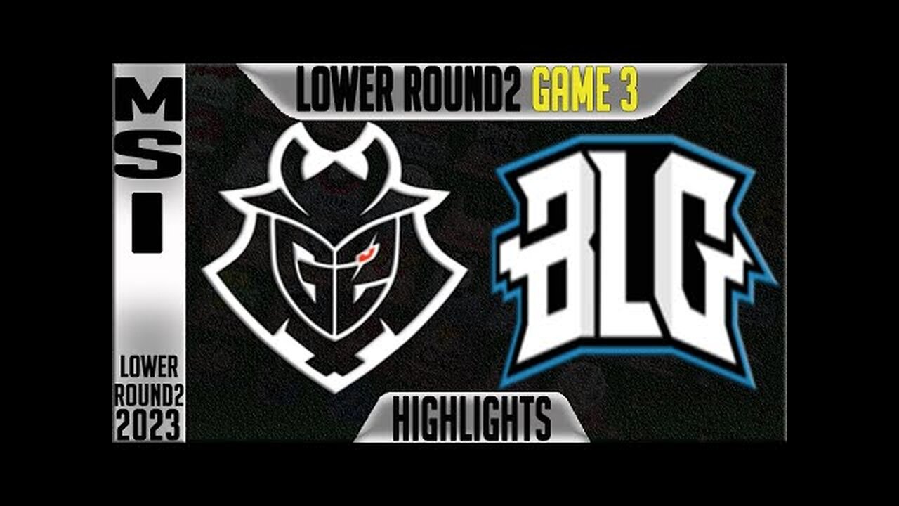 G2 vs BLG Highlights Game 3 _ MSI 2023 Lower Round 2 Day 6 _ G2 Esports vs Bilibili Gaming