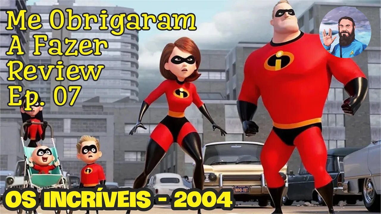 Me Obrigaram a Fazer Review: Ep.07 - Os Incríveis (2004)