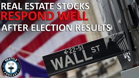 Real Estate Stocks UP After Election I Seattle Real Estate Podcast