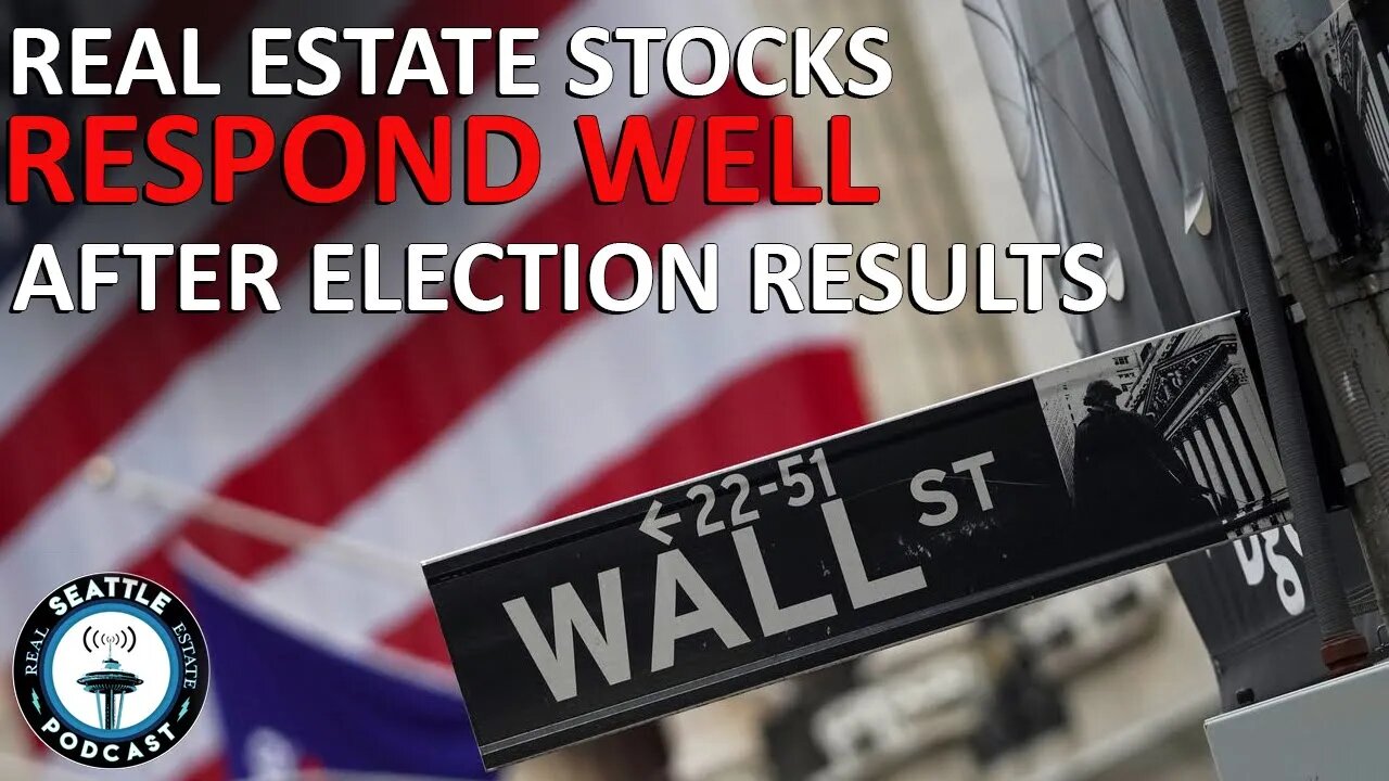 Real Estate Stocks UP After Election I Seattle Real Estate Podcast