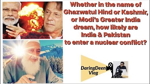 For Ghazwatul Hind/Kashmir, or Modis Greater India dream,will India & Pakistan have Nuclear War?