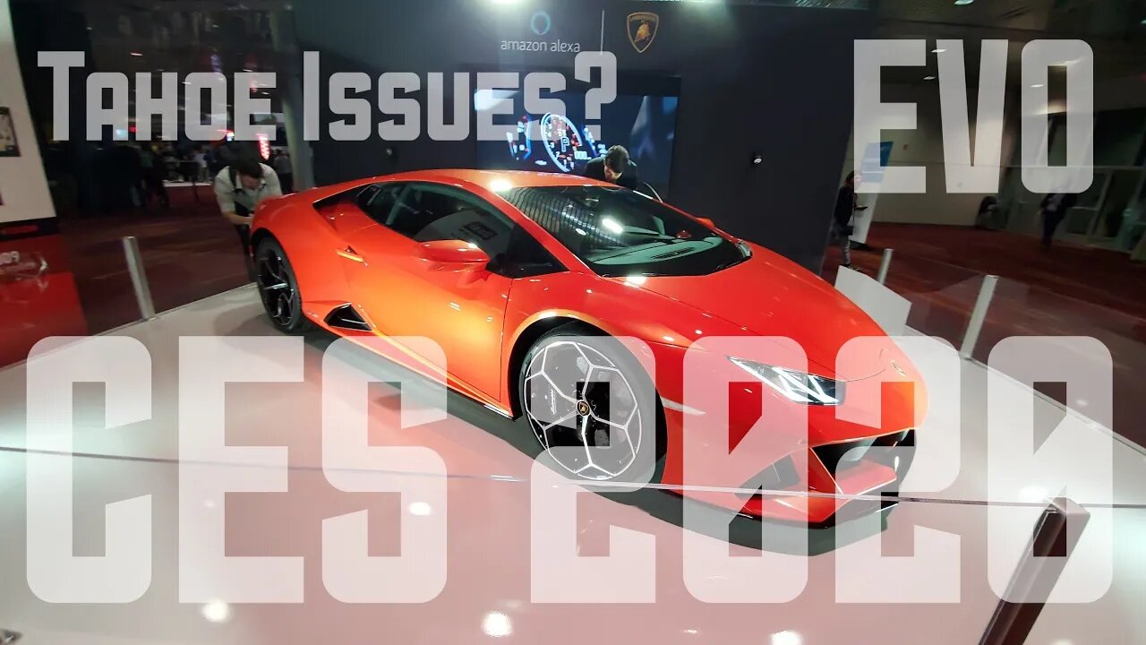 Tahoe Problems, Lamborghini Hurrican Evo, Karma, CES 2020