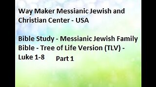 Bible Study - Messianic Jewish Family Bible - TLV - Luke 1- 8 - Part 1