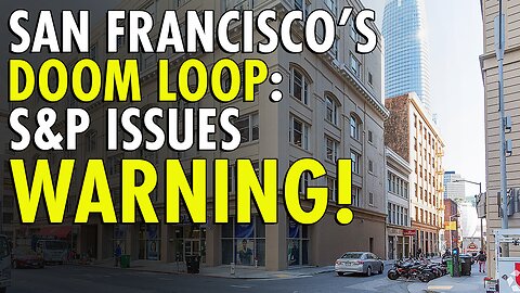 S&P SLASHES San Francisco Debt Outlook to "NEGATIVE": Is the Doom Loop INESCAPABLE?