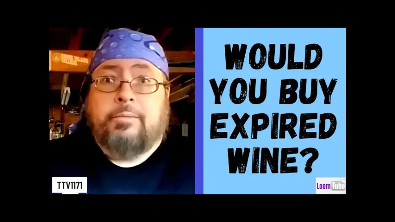 WOULD YOU BUY EXPIRED WINE? - 030721 TTV1171